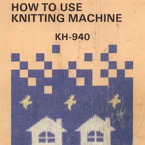 May include: A vintage instruction manual for a Brother KH-940 knitting machine. The cover features a blue knitted design with two white houses, pink flowers, and yellow birds.