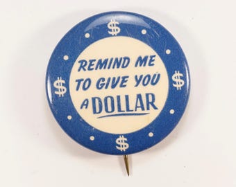 1940s Vintage Remind Me To Give You A Dollar Pinback Button