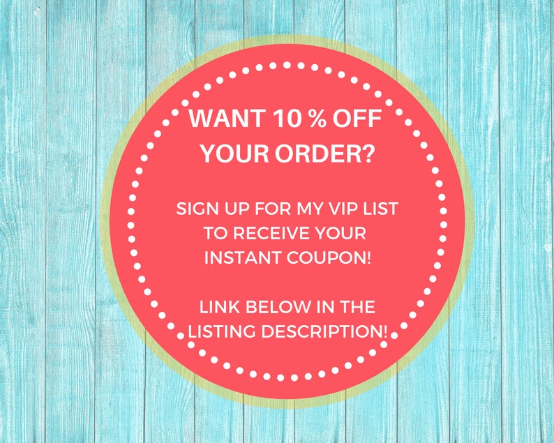 May include: A red circle with a white dotted border on a blue woodgrain background. The text inside the circle says "WANT 10% OFF YOUR ORDER? SIGN UP FOR MY VIP LIST TO RECEIVE YOUR INSTANT COUPON! LINK BELOW IN THE LISTING DESCRIPTION!"