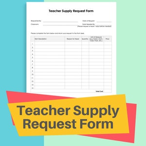 May include: A blank teacher supply request form with sections for item description, reason for need, quantity, unit of measure, and price. The form has a title that reads "Teacher Supply Request Form".