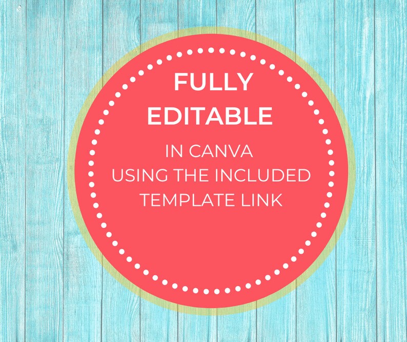 May include: A red circle with a white dotted border on a blue woodgrain background. The text inside the circle reads "FULLY EDITABLE IN CANVA USING THE INCLUDED TEMPLATE LINK".