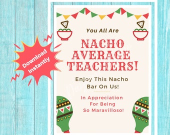 May include: A printable sign with a light brown background and a red, yellow, and green banner at the top. The sign says "You All Are Nacho Average Teachers!" and "Enjoy This Nacho Bar On Us!" in red text. The sign also says "In Appreciation For Being So Maravilloso!" in red text. The sign is decorated with two green maracas and two bowls of nachos.