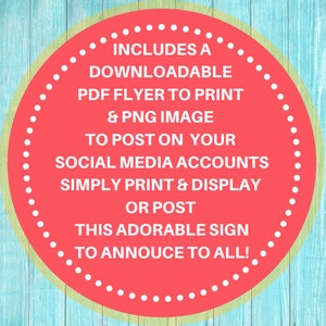 May include: A red circle with white polka dots on a light blue wood background. The text inside the circle reads: "INCLUDES A DOWNLOADABLE PDF FLYER TO PRINT & PNG IMAGE TO POST ON YOUR SOCIAL MEDIA ACCOUNTS SIMPLY PRINT & DISPLAY OR POST THIS ADORABLE SIGN TO ANNOUCE TO ALL!"