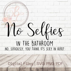 No Selfies In The Bathroom SVG PNG| Bathroom Humor | Bathroom Funnies | Bathroom Decor |