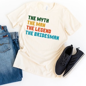Bridesman Proposal T-Shirt: The Myth, The Legend, Man of Honor Gift