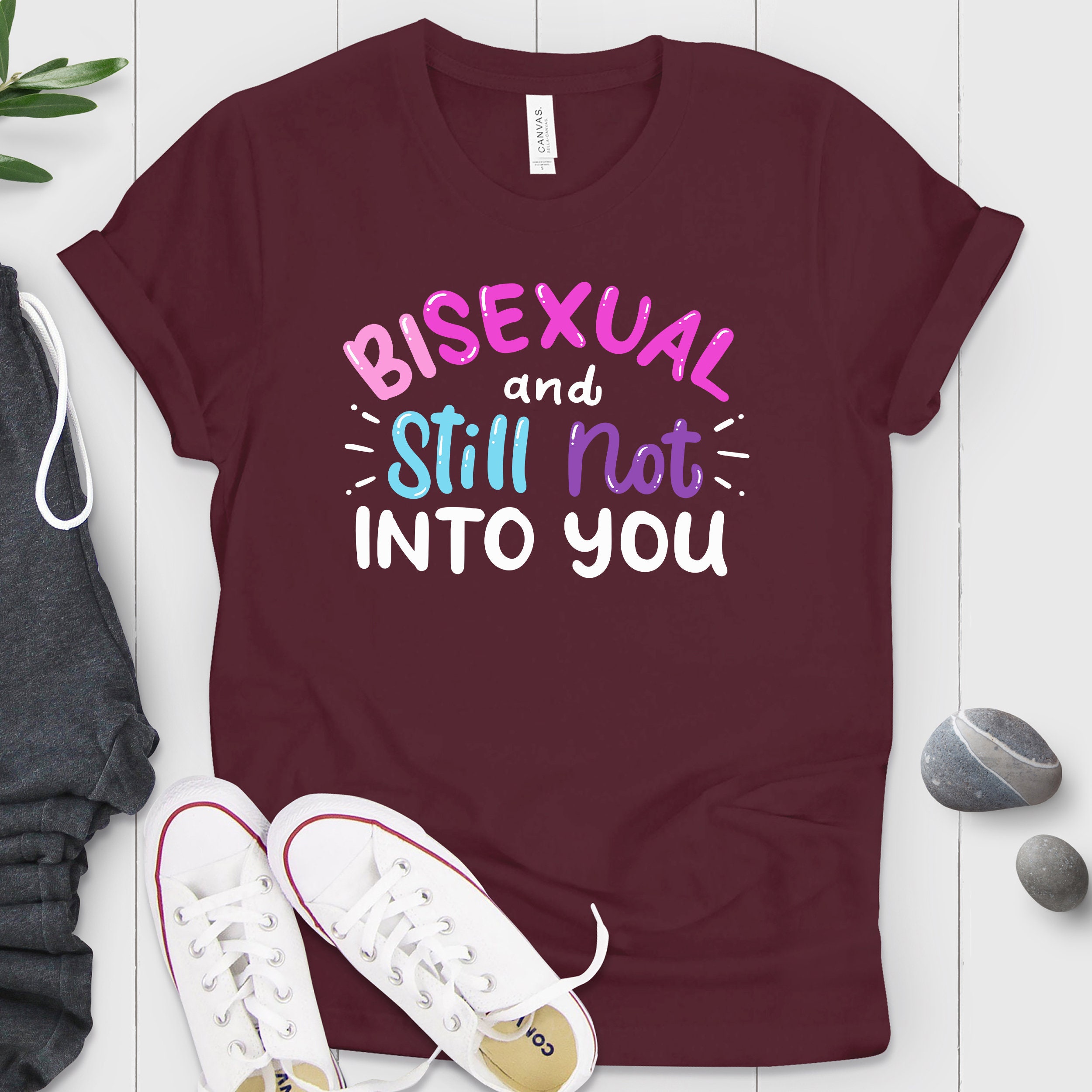 bisexual and still not into you shirt