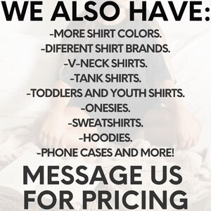 May include: A text-based image advertises a variety of shirts, including V-neck, tank tops, toddler and youth sizes, onesies, sweatshirts, hoodies, and phone cases. The ad encourages customers to message for pricing.