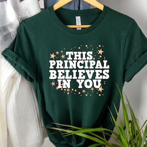 Principal Believes In You Shirt: Teacher Appreciation Gift
