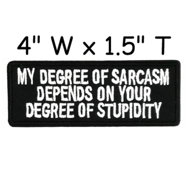 My Degree Of Sarcasm Depends On Your Degree Of Stupidity Patch Embroidered Iron-on Applique for Clothing Jacket Vest Jeans, Funny, Sarcastic
