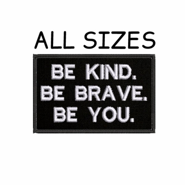 Be Kind Be Brave Be You Patch Embroidered Iron-on/Sew-on Applique for Clothing Jacket Vest Jeans Backpack, Funny Sayings, Kindness patch