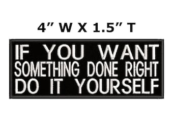 If You Want Something Done Right - Do It Yourself Embroidered Patch Iron-On/Sew-On Custom Applique, Funny Humor Sarcastic, Vest Clothing