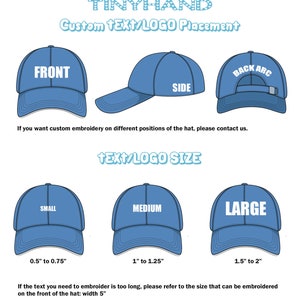 May include: Diagram showing different placement options for text or logos on a blue baseball cap. The options include front, side, and back arc. The diagram also shows three sizes for the text or logo: small (0.5 to 0.75 inches), medium (1 to 1.25 inches), and large (1.5 to 2 inches).