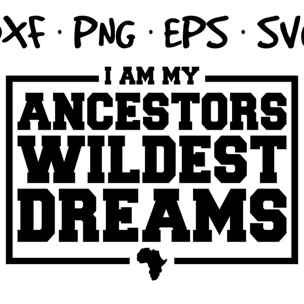 I Am My Ancestors Wildest Dreams 1865 Juneteenth African American Black History Month Black Girl Magic svg png eps dxf Instant Download