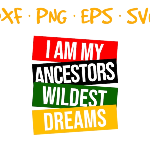 I Am My Ancestors Wildest Dreams 1865 Juneteenth African American Black History Month Black Girl Magic svg png eps dxf Instant Download