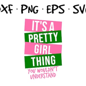 May include: Pink and green graphic text design with the words "It's a Pretty Girl Thing You Wouldn't Understand".