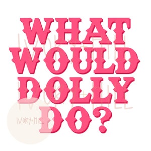 What would dolly do? Digital design download png Clipart for sublimation and inkjet printing cowgirl