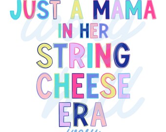 Just a Mama in Her String Cheese Era Digital Deaign PNG, colorful design, PNG mama design