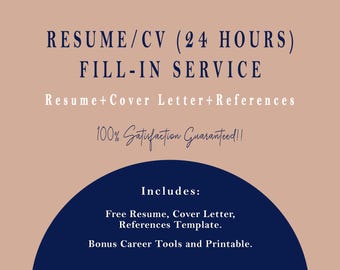 May include: A digital graphic on a light brown background with dark blue text reading RESUME/CV (24 HOURS) FILL-IN SERVICE, Resume+Cover Letter+References, 100% Satisfaction Guaranteed!!, Includes: Free Resume, Cover Letter, References Template. Bonus Career Tools and Printable.