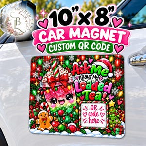May include: A 10 inch by 8 inch rectangular car magnet featuring a festive holiday design with a smiling drink cup, a gingerbread person, and Christmas lights. The text reads Ask Me ABOUT MY LOADED Tea and QR code here.