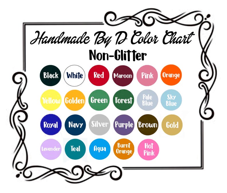 May include: A color chart labeled "Handmade By D Color Chart Non-Glitter" with a variety of color swatches. Colors include black, white, red, maroon, pink, orange, yellow, golden, green, forest, and more.