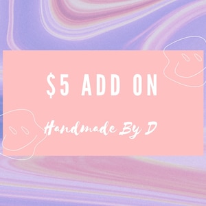May include: A pink and white graphic with the text "$5 ADD ON Handmade By D" on a purple and pink marbled background.
