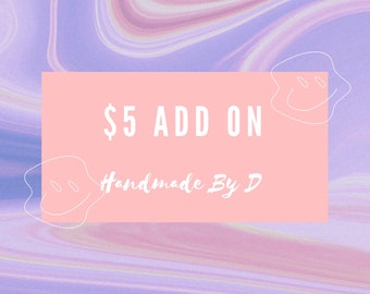May include: A pink and white graphic with the text "$5 ADD ON Handmade By D" on a purple and pink marbled background.