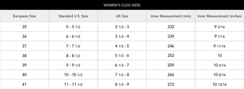May include: A chart showing women's clog sizes in European, US, and UK sizes, along with the corresponding inner measurement in millimeters and inches.