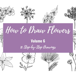 Volume 6:  How to Draw Flowers, Printable Worksheets, Bullet Journal Doodle Guide, Bujo Drawing Ideas, Floral Line Drawing, How to Draw
