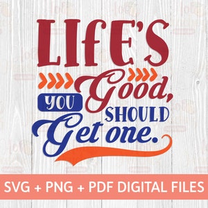 Life's Good You Should Get One SVG - Funny Adults Design SVG - Cricut Silhouette - Digital Download