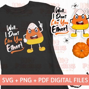 Well I Don&#39;t Like You Either svg - Funny Design svg - Candy Corn svg- Cricut Silhouette - Digital Download
