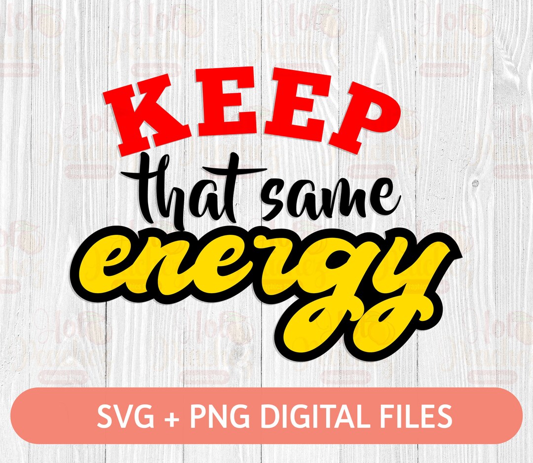 Keep That Same Energy SVG - Funny Adults Design SVG - Cricut Silhouette ...
