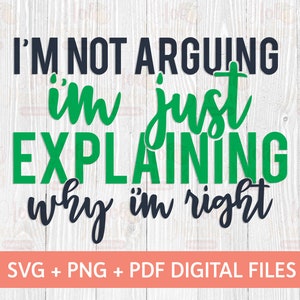 Não estou discutindo, só estou explicando por que estou certo SVG - Funny Adults Design SVG - Cricut Silhouette - Digital Download