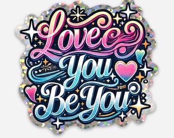 Love You, Be You  Sticker | Self-love Sticker | Affirmation Sticker | Glitter Sticker
