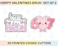 Happy Valentines Bruh -  Set of Two 6 7 Valentines Day 3D Printed Cookie Cutters