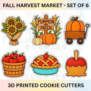 May include: A set of 6 cookie cutters featuring a sunflower bouquet, a pumpkin patch sign, a pumpkin in a wagon, a basket of apples, a lattice-top pie, and a caramel apple. The text reads FALL HARVEST MARKET - SET OF 6 and 3D PRINTED COOKIE CUTTERS.