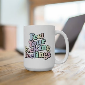 15oz &quot;Feel Your F*cking Feelings* Mug