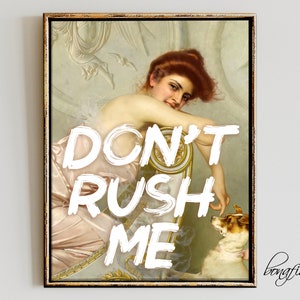 May include: A vintage-style painting of a woman in a pink dress with a dog sitting beside her. The text "DON'T RUSH ME" is superimposed on the image.