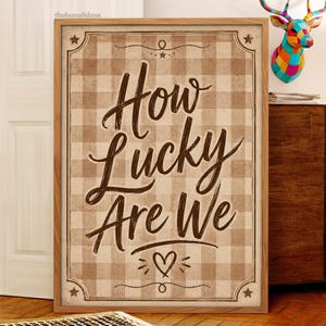 How Lucky Are We – Quote Print | Rustic Gingham Farmhouse Wall Art (Digital Download)