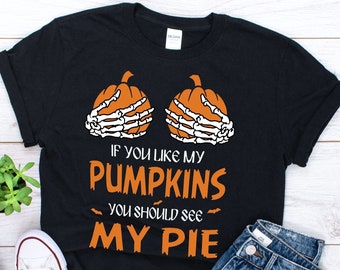 if you like my pumpkins you should see my pie shirt