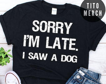 Perdón por llegar tarde, vi una camiseta de perro