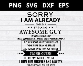 Sorry I Am Already Taken By A Freaking Awesome guy svg, August birthday svg for boyfriend , he bought me this shirt