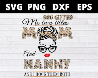 God Gifted Me Two Titles Mom And nanny and i rock them both svg files for cricut