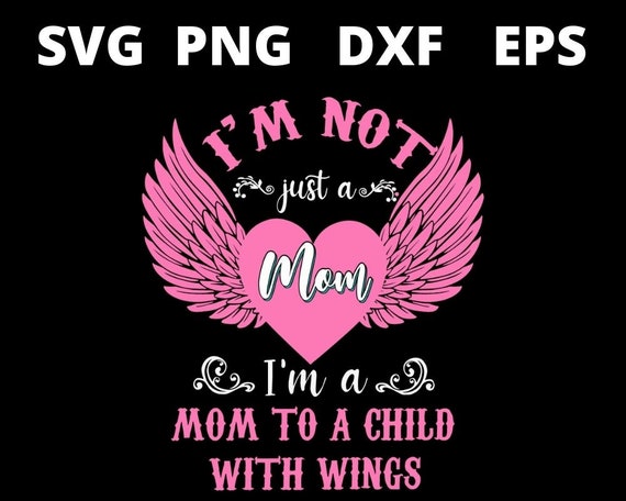 Im Not Just A Mom Im A Mom To A Child With Wings Mothers Day svg files for cricut