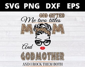 God Gifted Me Two Titles Mom And godmother and i rock them both svg files for cricut