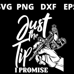 Just The Tip I Promise Lustige Spruch Tattoo Liebhaber svg Dateien für Cricut