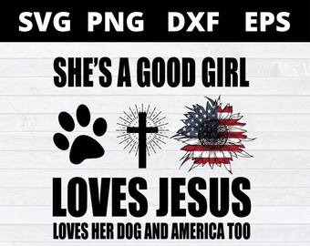 She's A Good Girl Loves Jesus Loves Her Dog And America Too svg files for cricut