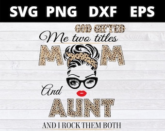 Dios me regaló dos títulos: mamá y tía, ¡y los llevo con orgullo! Archivos SVG para Cricut
