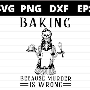Baking Because Murder Is Wrong Skeleton svg files for cricut