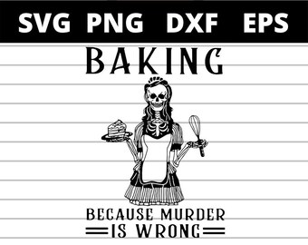 Archivos SVG de esqueletos horneando porque el asesinato está mal para Cricut