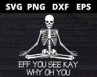 Siehst du kay warum oh du svg, eff sehen sie kay warum oh du Skelett svg Dateien für Cricut , eff sehen Sie Kay Skelett svg